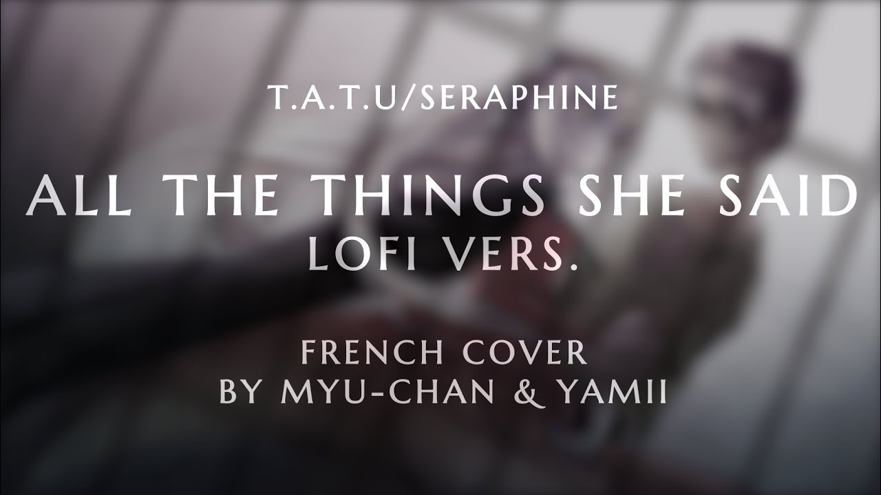 All The Things She Said | t.A.T.u./Seraphine [FRENCH COVER] ft. @Le bric-à-brac animé