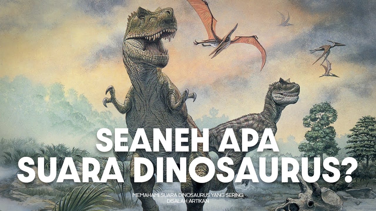 Bagaimana Suara Dinosaurus Begitu Sangat Aneh? | #BelajarDuniaPurba