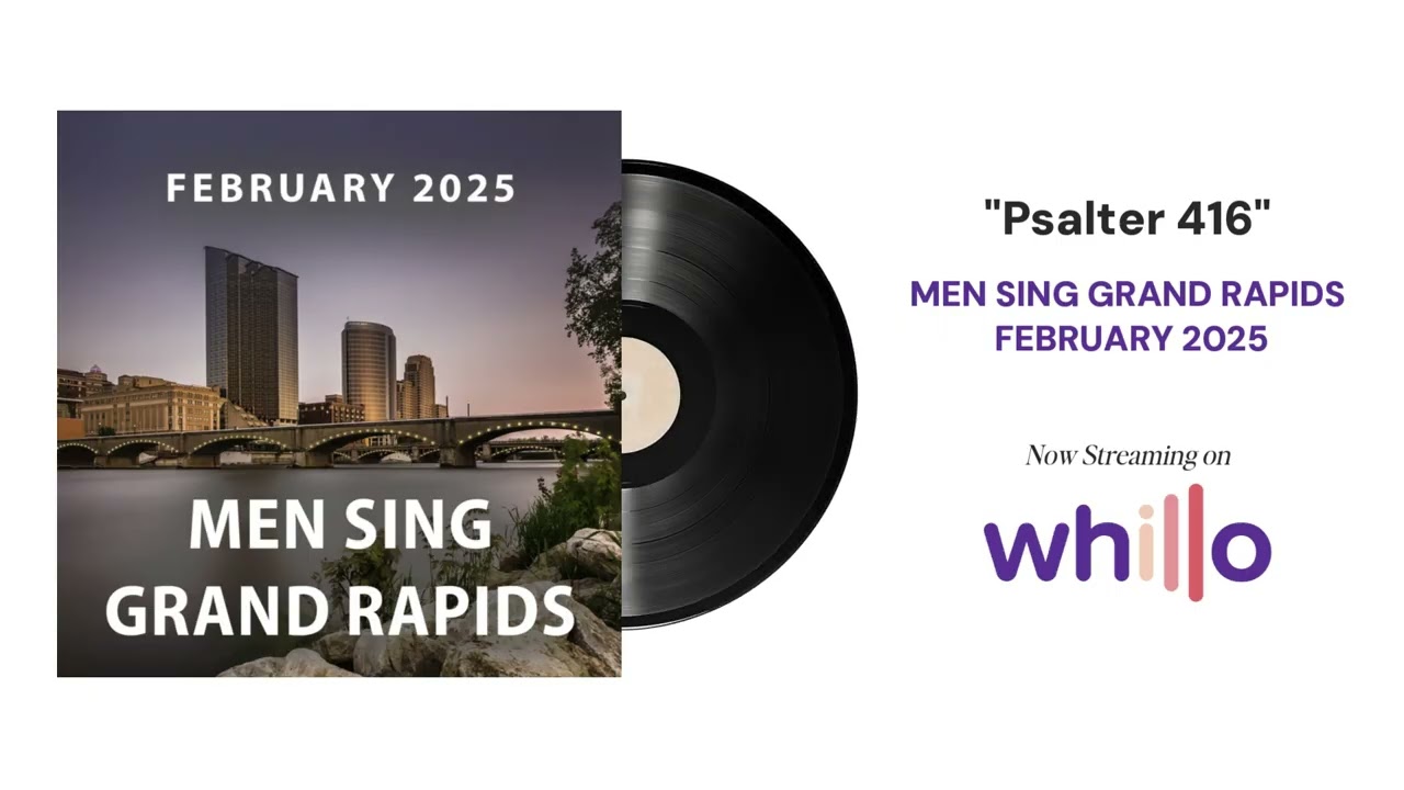 Psalter 416, Men Sing Grand Rapids. 