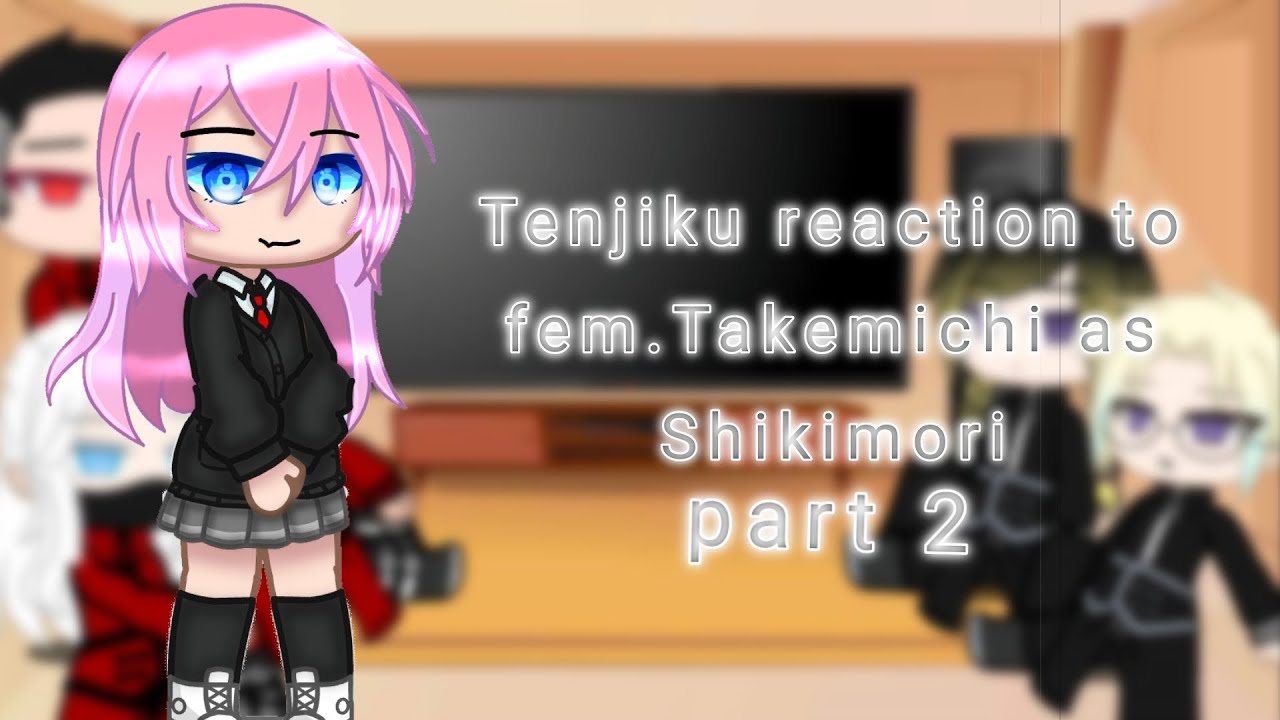 Tenjiku reaction to fem. Takemichi as Shikimori(ang/rus) 2 part