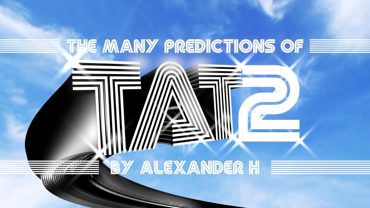 The Many Predictions of T.A.T Two