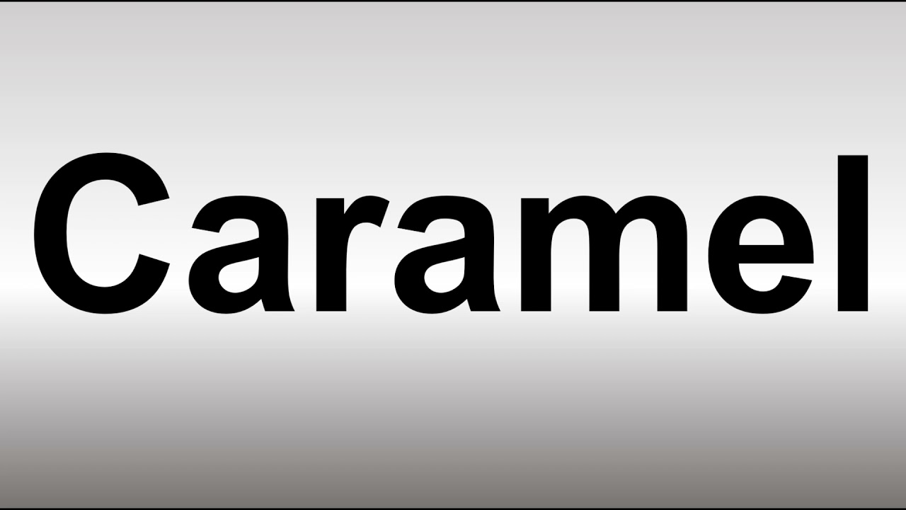 How to Pronounce Caramel