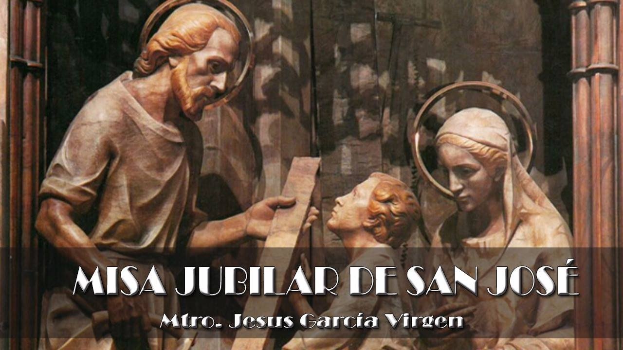 MISA JUBILAR SAN JOSÉ. SEÑOR TEN PIEDAD Y GLORIA. Mtro Jose de Jesús Garcia Virgen.