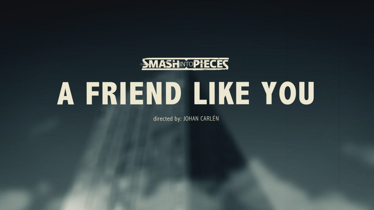 Smash Into Pieces - A Friend Like You