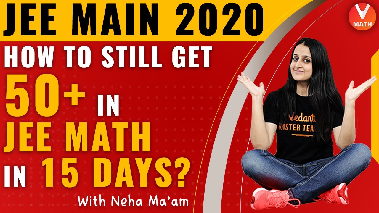 JEE Mains 2020 | How to Still Get 50+ in JEE MATH in 15 days? | JEE Mains Maths | Vedantu Maths