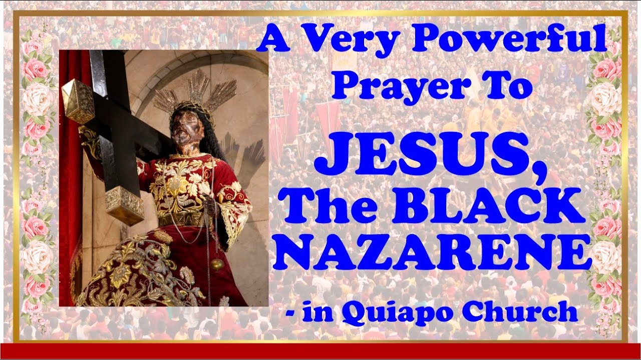 A VERY POWERFUL PRAYER TO  JESUS, THE BLACK NAZARENE (we come to you to help us)