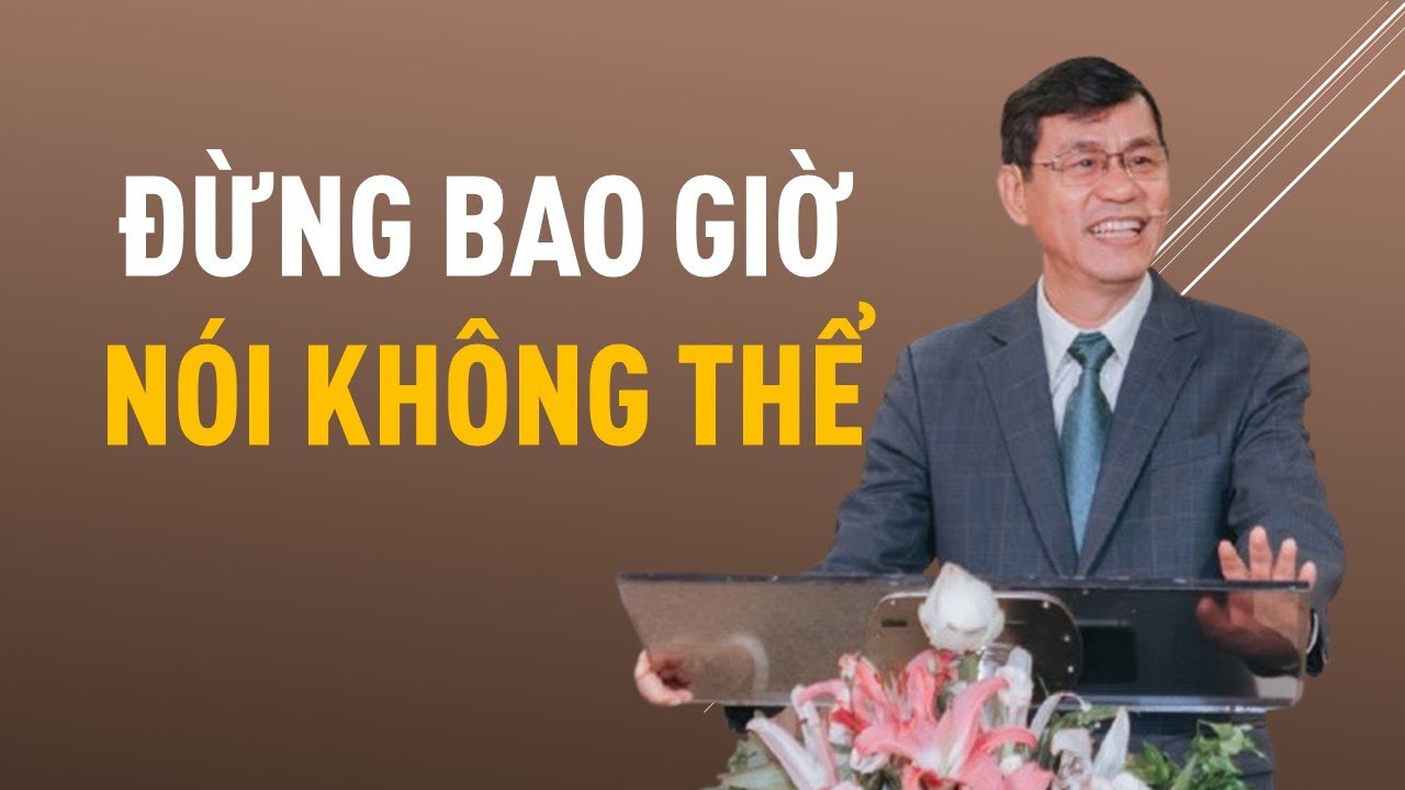 ĐỪNG BAO GIỜ NÓI KHÔNG THỂ  || Mục sư DƯƠNG THÀNH LÂM || HỘI THÁNH MƠ ƯỚC #duongthanhlam