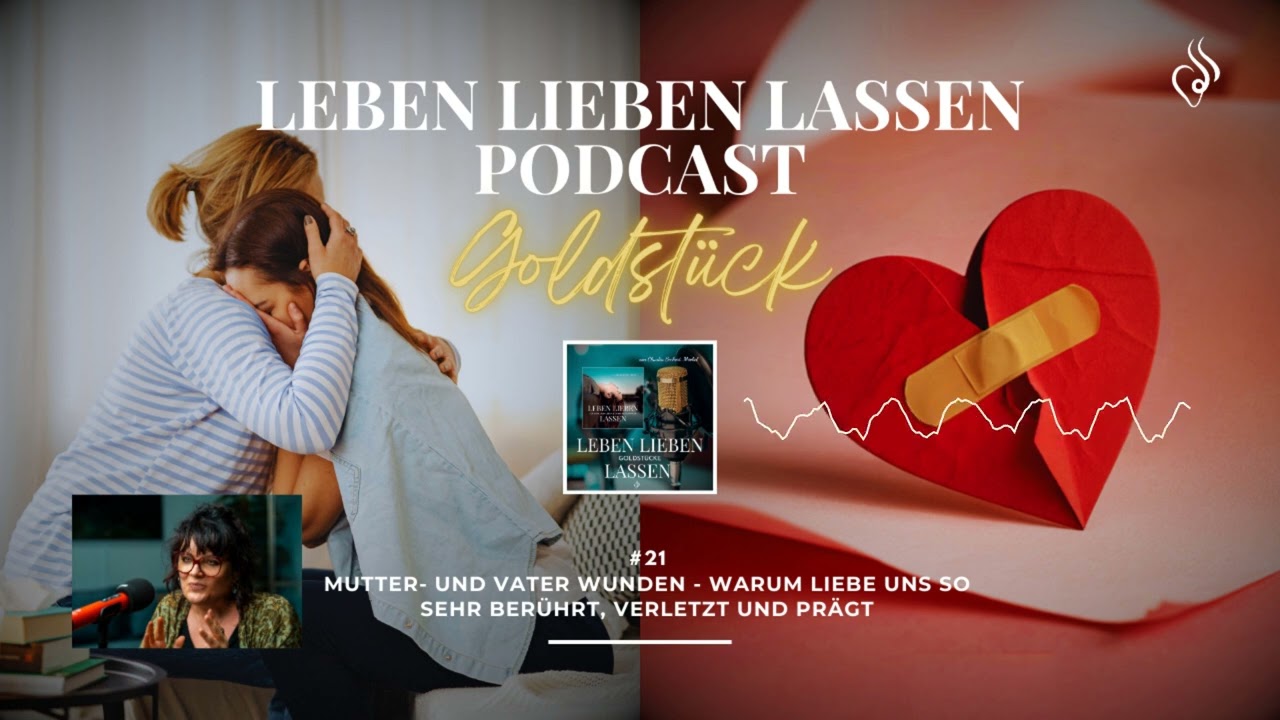 Goldstück 21 - Mutter- und Vaterwunden - warum Liebe uns so sehr berührt, verletzt und prägt