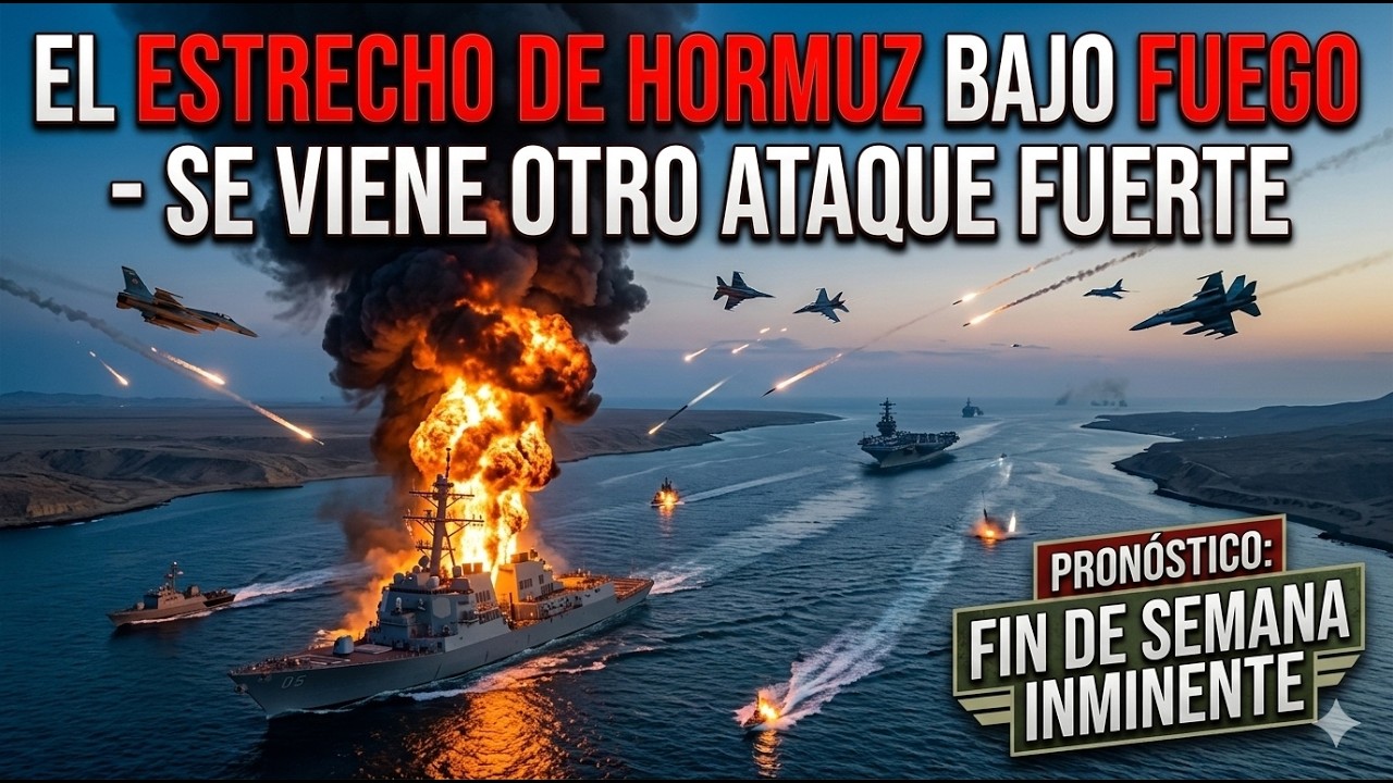 El Estrecho de Hormuz bajo Fuego - Se Viene otro Ataque Fuerte