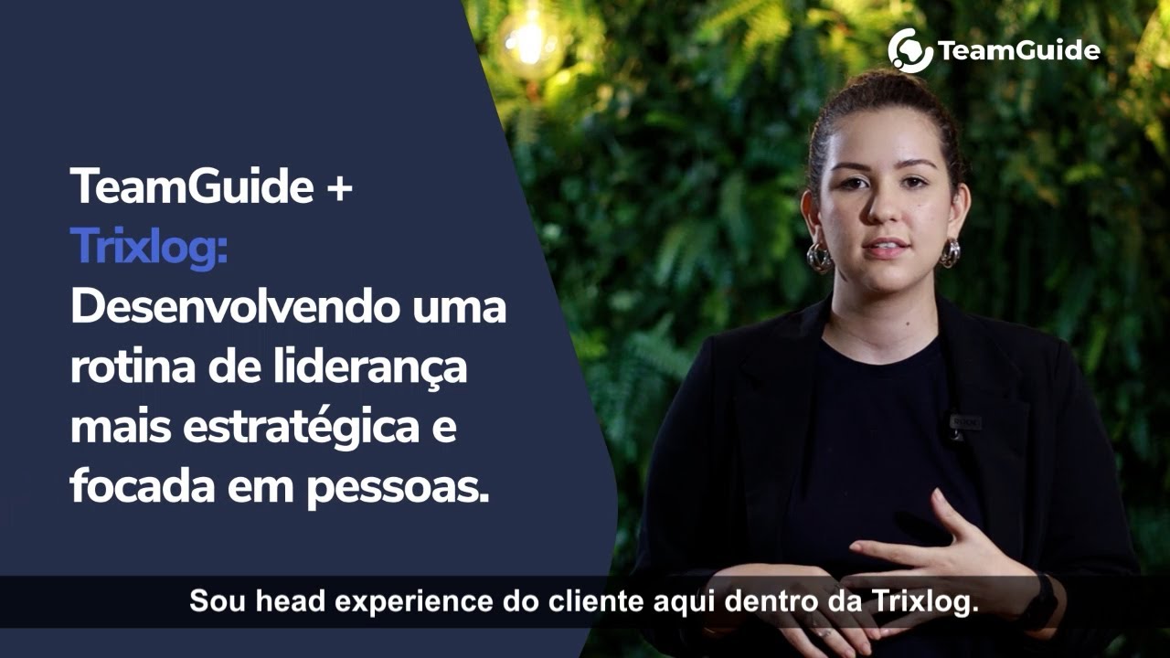 TeamGuide + Trixlog: Desenvolvendo uma rotina de lideran&ccedil;a mais estrat&eacute;gica e focada em pessoas.