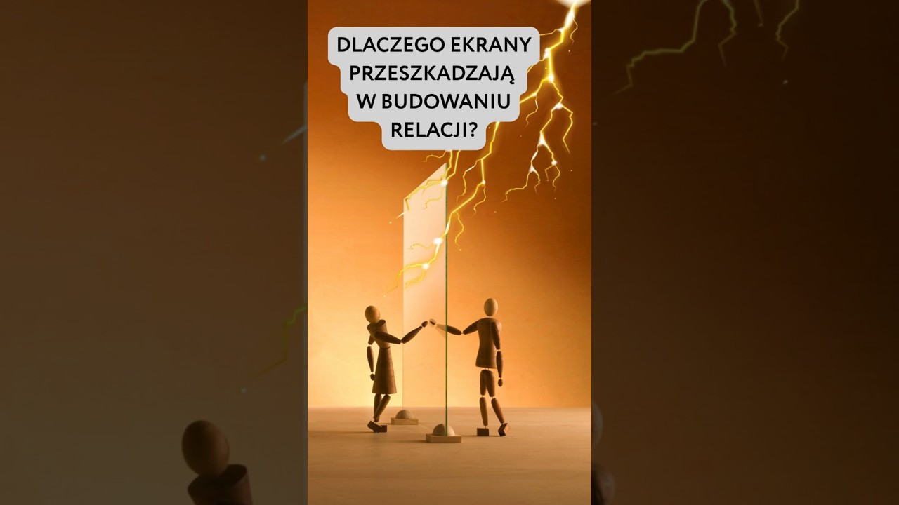 DLACZEGO EKRANY PRZESZKADZAJĄ W BUDOWANIU RELACJI?