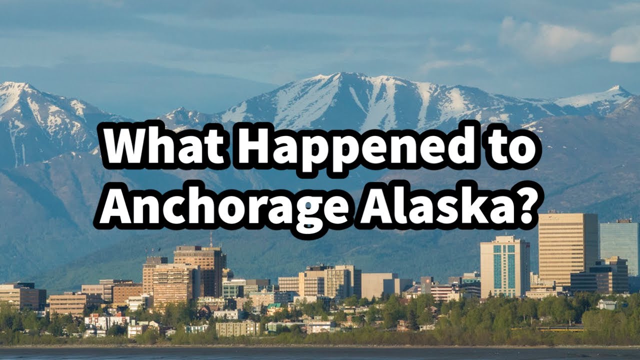 What Happened to Anchorage Alaska?