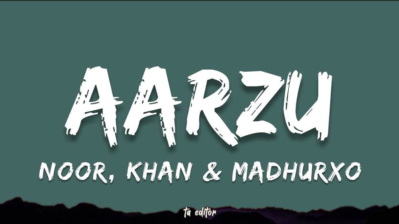 Aarzu - Noor, Khan & Madhurxo | Lyrics 