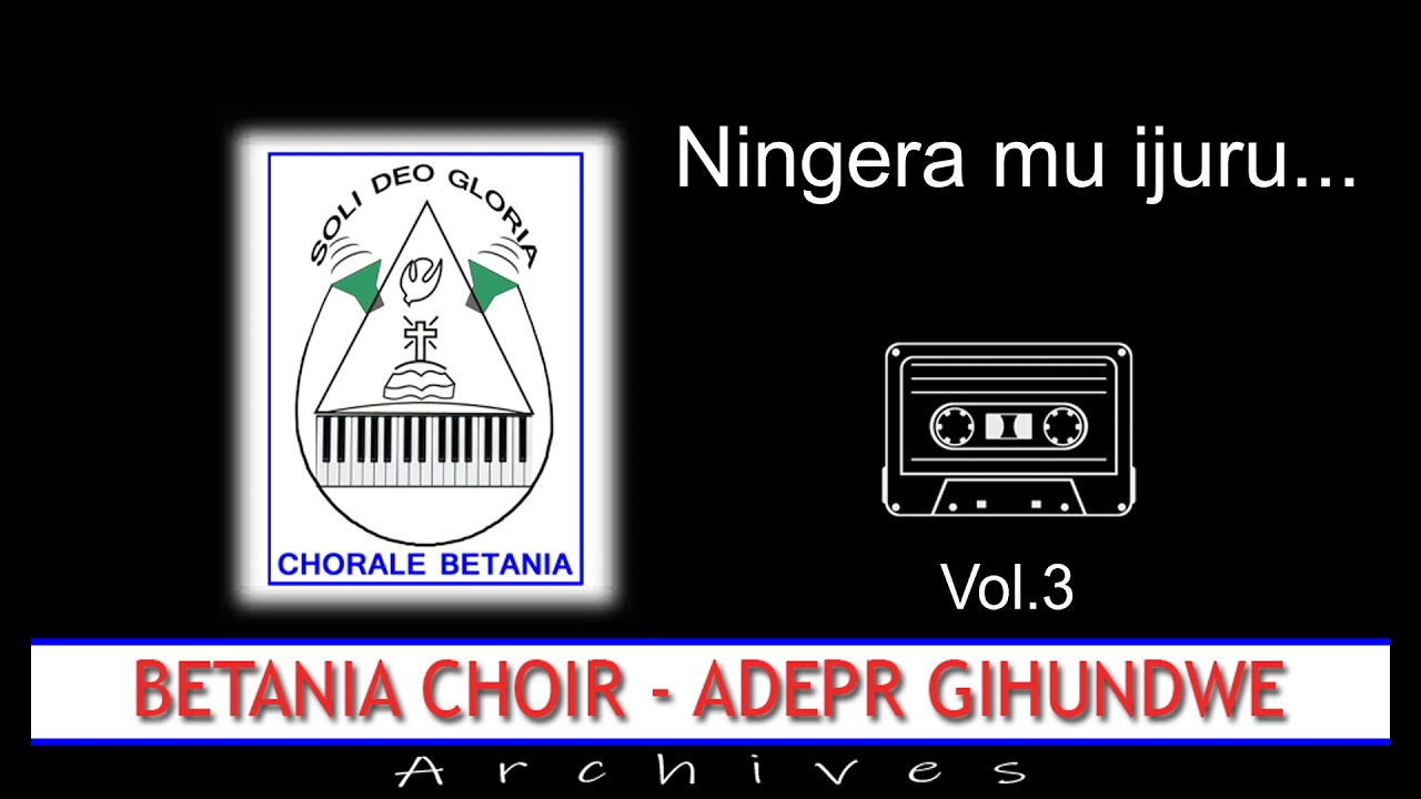 NINGERA MU IJURU  ||  Betania Choir, ADEPR Gihundwe || Archives Vol.3