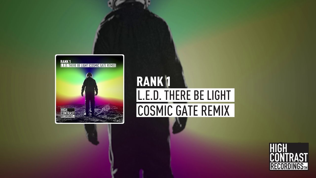 Rank 1 - L.E.D.  There Be Light (Cosmic Gate Remix) [High Contrast Recordings]