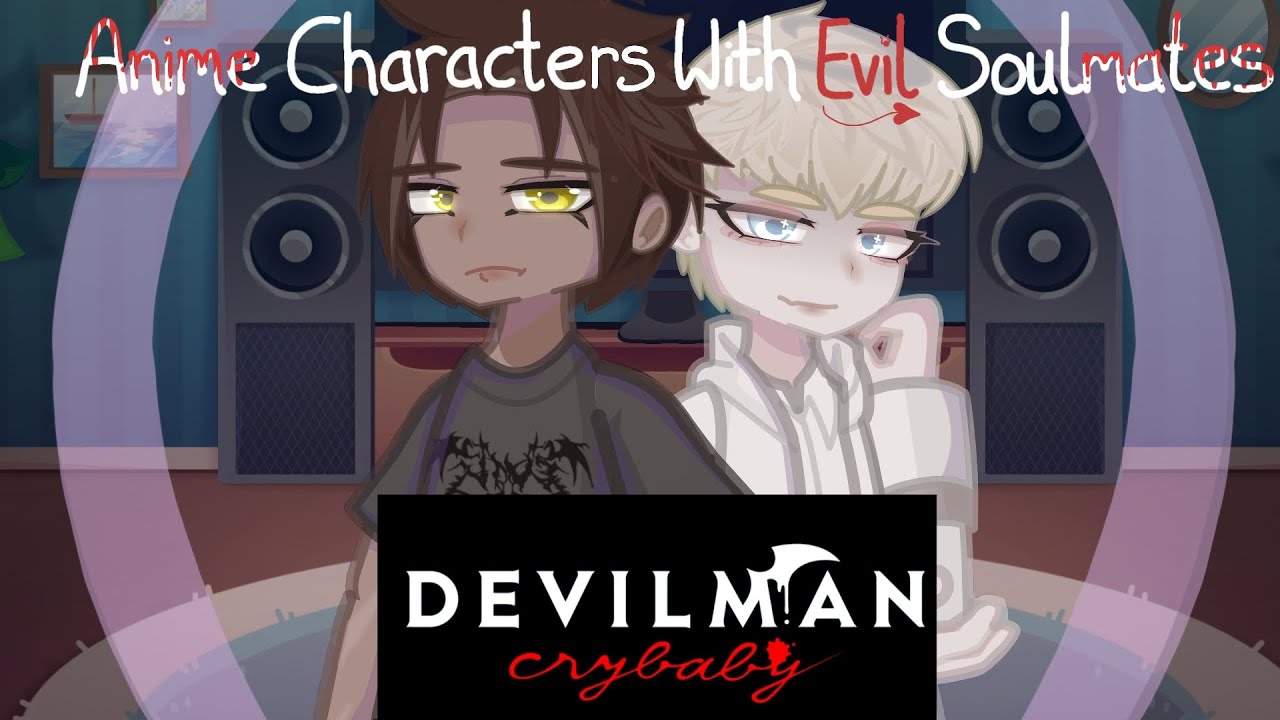 Anime Characters with Evil Soulmates react to Amvs || ORIGINAL || 4/5 || Devilman Crybaby