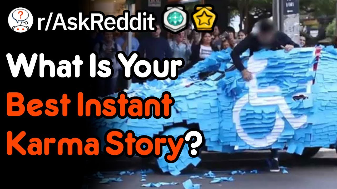 What Is Your Best Instant Karma Story? (r/AskReddit)