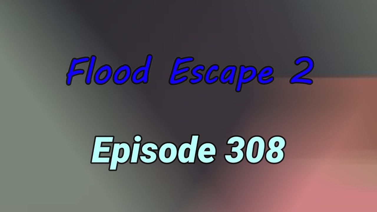 Roblox / Flood Escape 2 / Episode 308