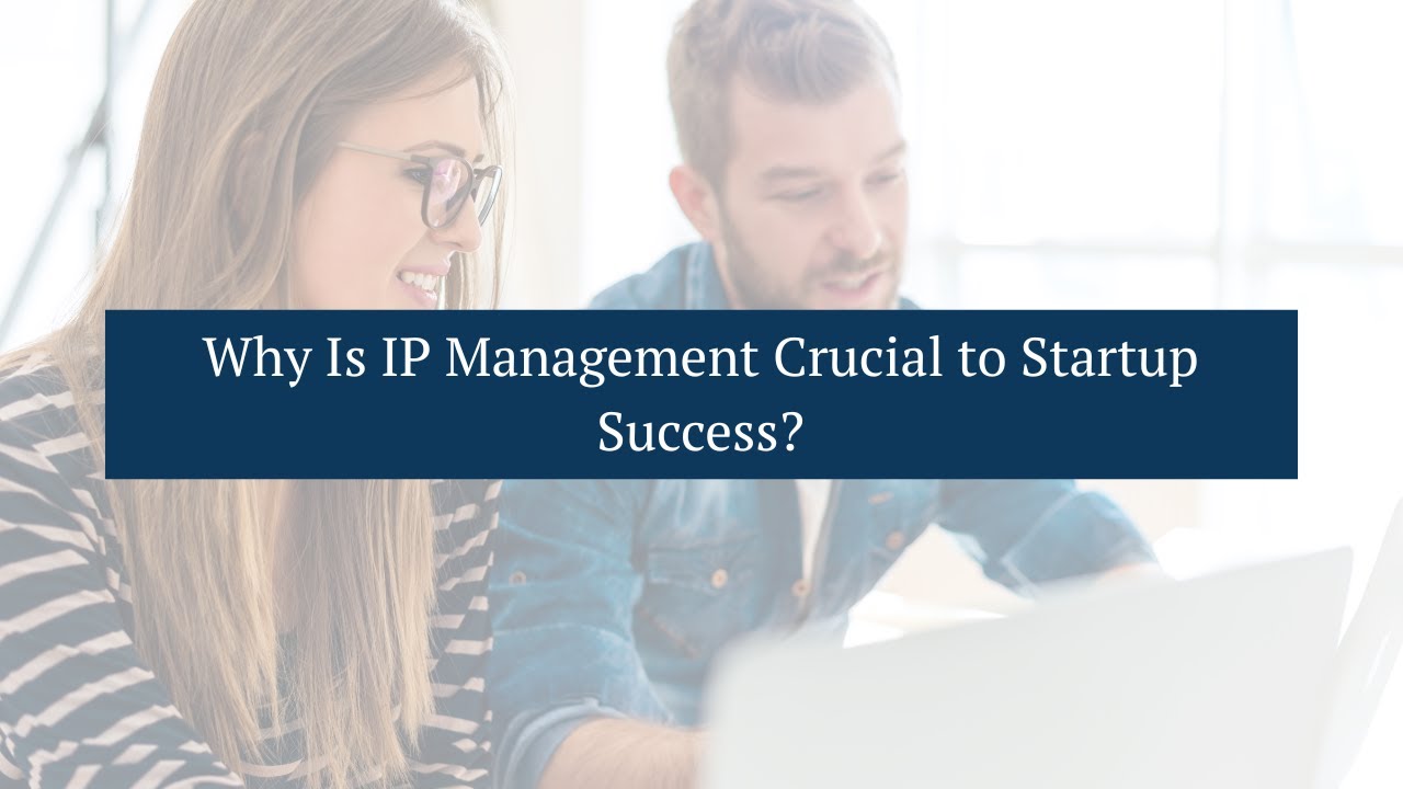 Why Is IP Management Crucial to Startup Success?