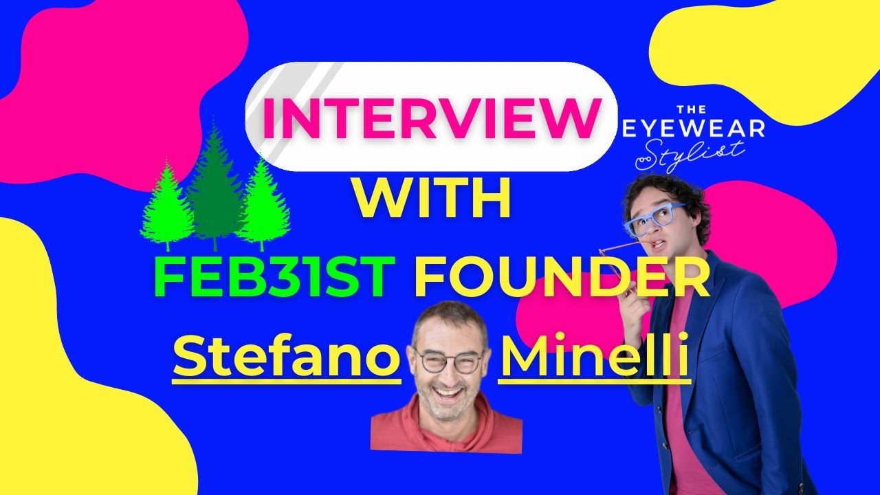 The Eyewear Stylist - Interview with Sustainable Glasses Designer Stefano Minelli from Feb31st