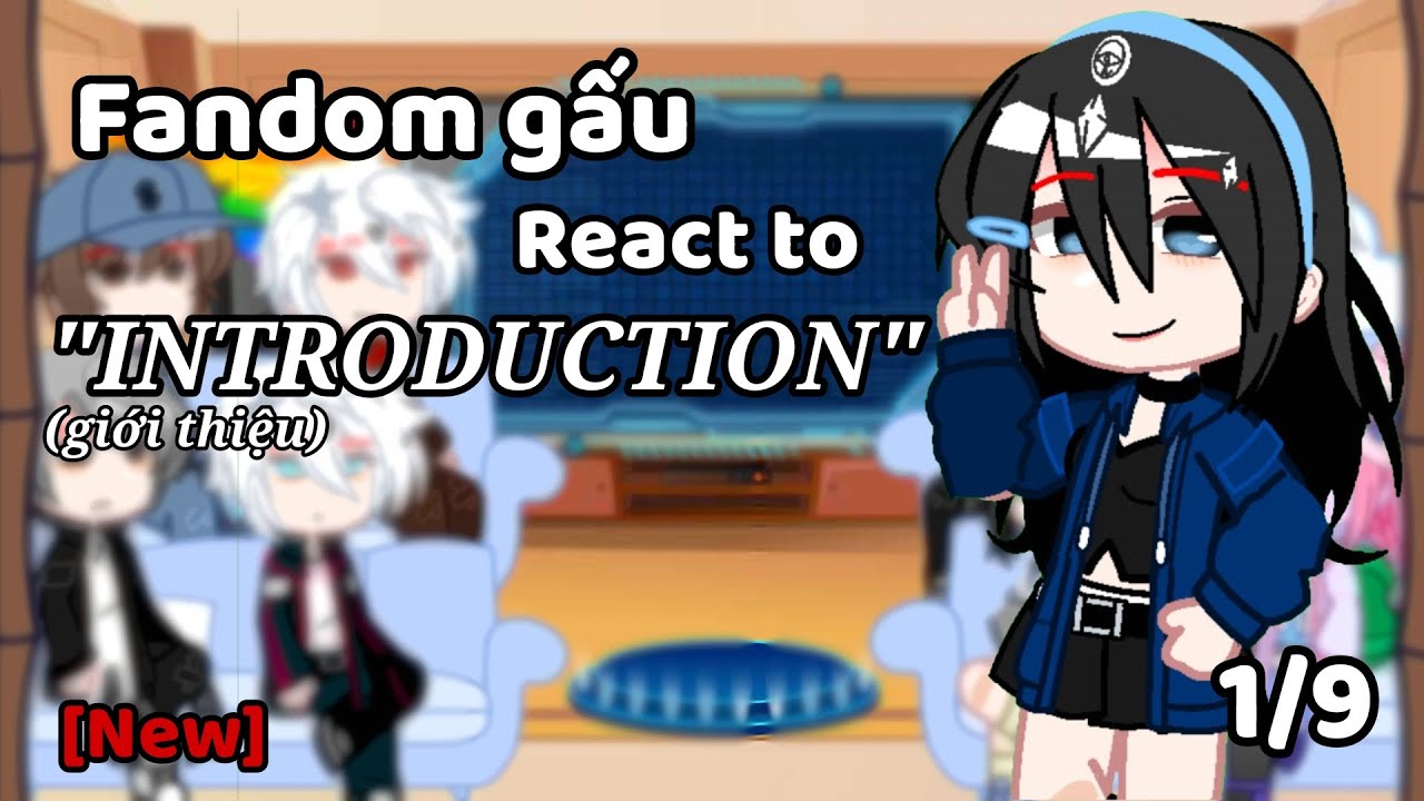 Fandom gấu react to...// INTRODUCTION // 1/9 // giới thiệu nv