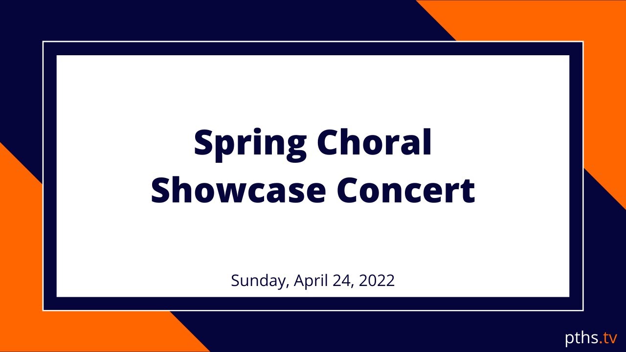 PTHS Spring Choral Showcase Concert 4.24.2022