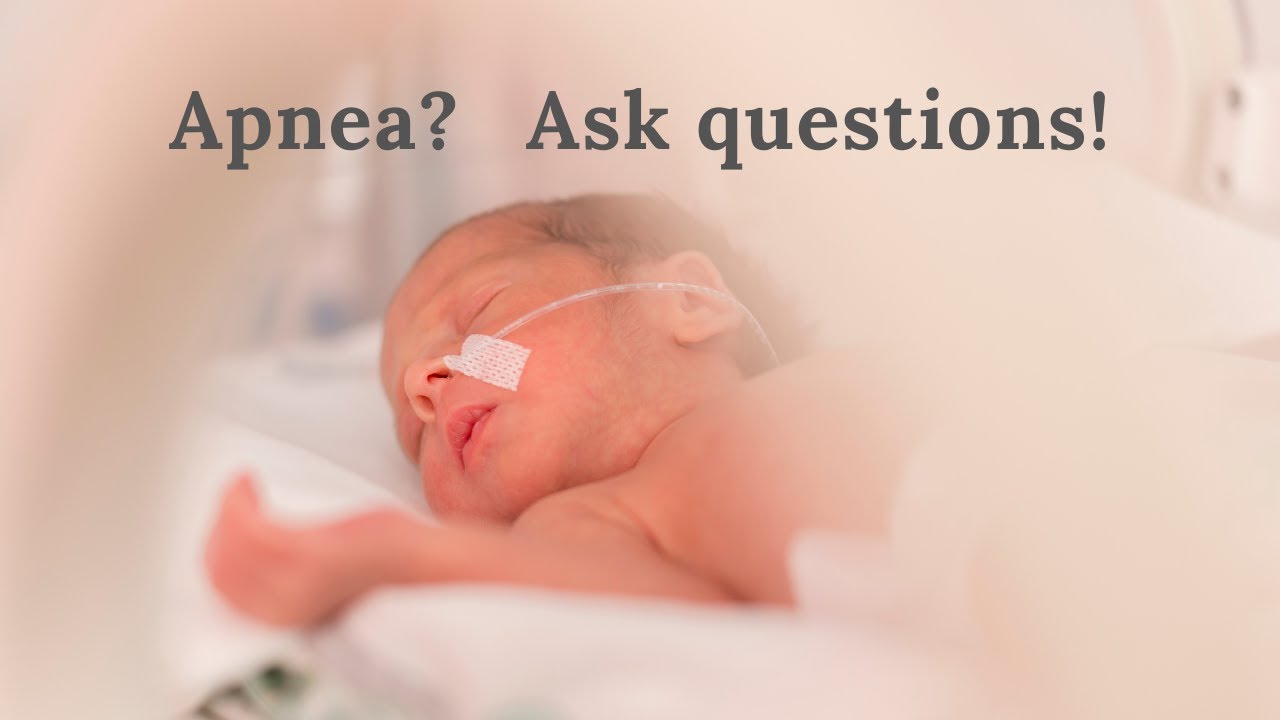 Apnea of Prematurity - ask these questions!