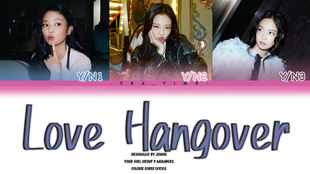 Your Girl Group (3 Members) | Love Hangover Originally By JENNIE | Colour Coded Lyrics