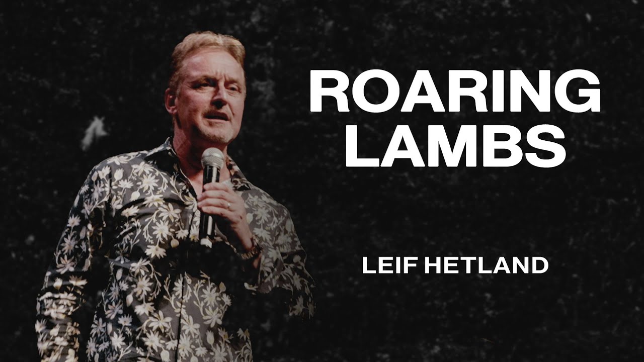 Рычащие агнцы | Лейф Хетланд | Проповеди Церкви Наций | 10.05.25