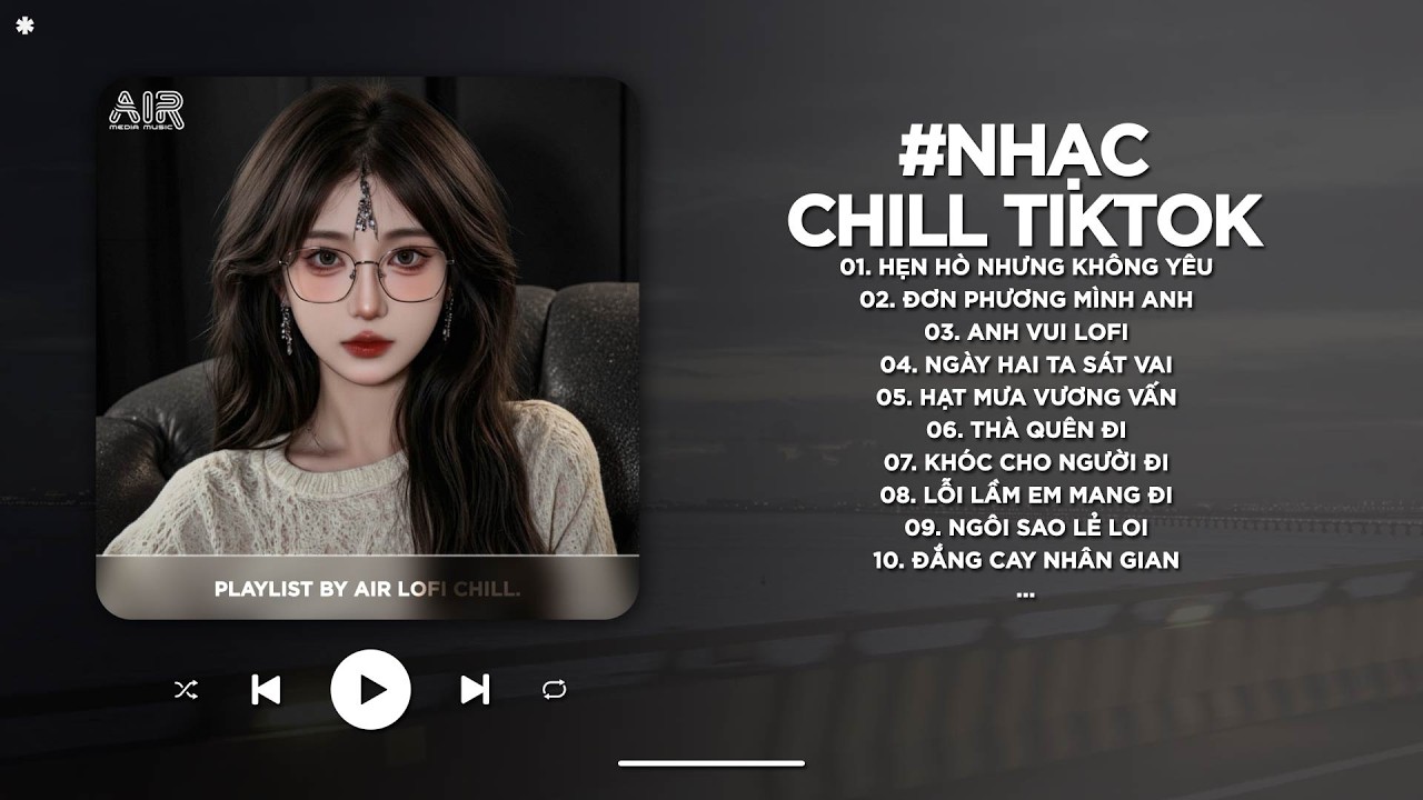 Nhạc Chill 2026 - BXH Nhạc Chill TikTok Triệu View Hay Nhất Hiện Nay - Nhạc Lofi Chill Buồn TikTok