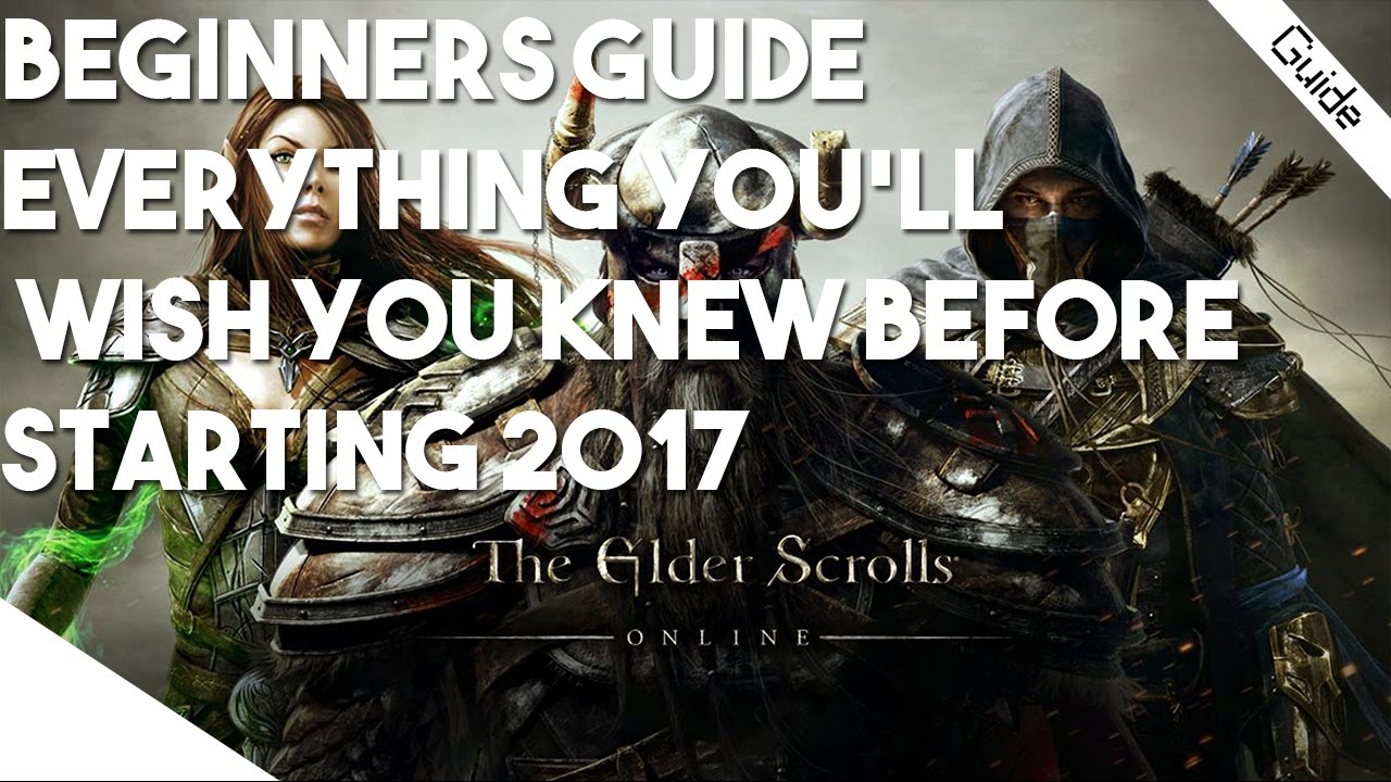 Elder Scrolls  Online Beginners Guide- Everything You'll Wish You Knew Before Starting 2017!