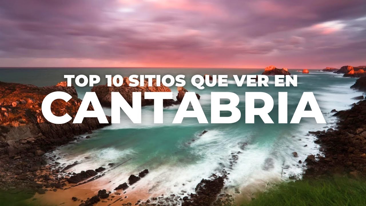TOP 10 SITIOS que ver en CANTABRIA 🇪🇸 | Gu&iacute;a de Viaje de Cantabria, Qu&eacute; hacer en Cantabria