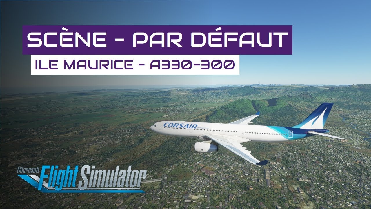 [Flight Simulator] Scène - Ile Maurice par défaut en Airbus A330-300 Corsair - SE1