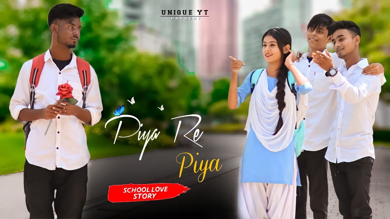 Piya Re Piya | School Love Story | UNIQUE YT