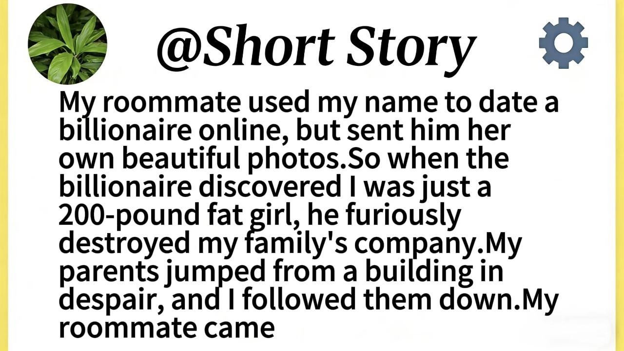 My roommate used my name to date a billionaire online, but sent him her own beautiful photos.So