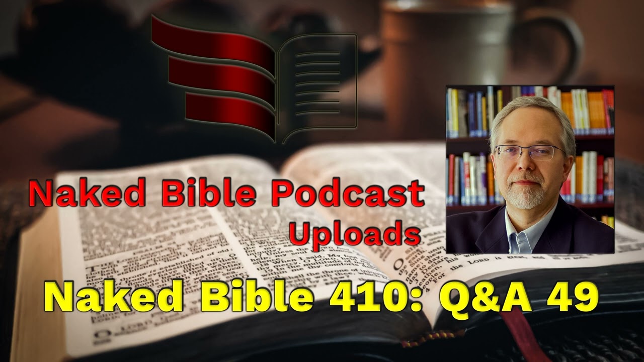 Naked Bible 410: Q&A 48