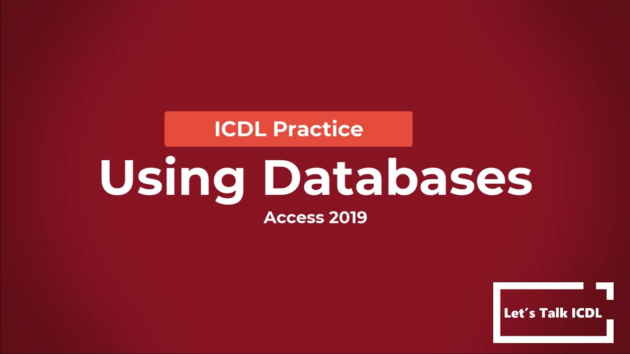 ICDL Exam Prep: Using Databases - Syllabus 5.0 (Access 2019 Tutorial)