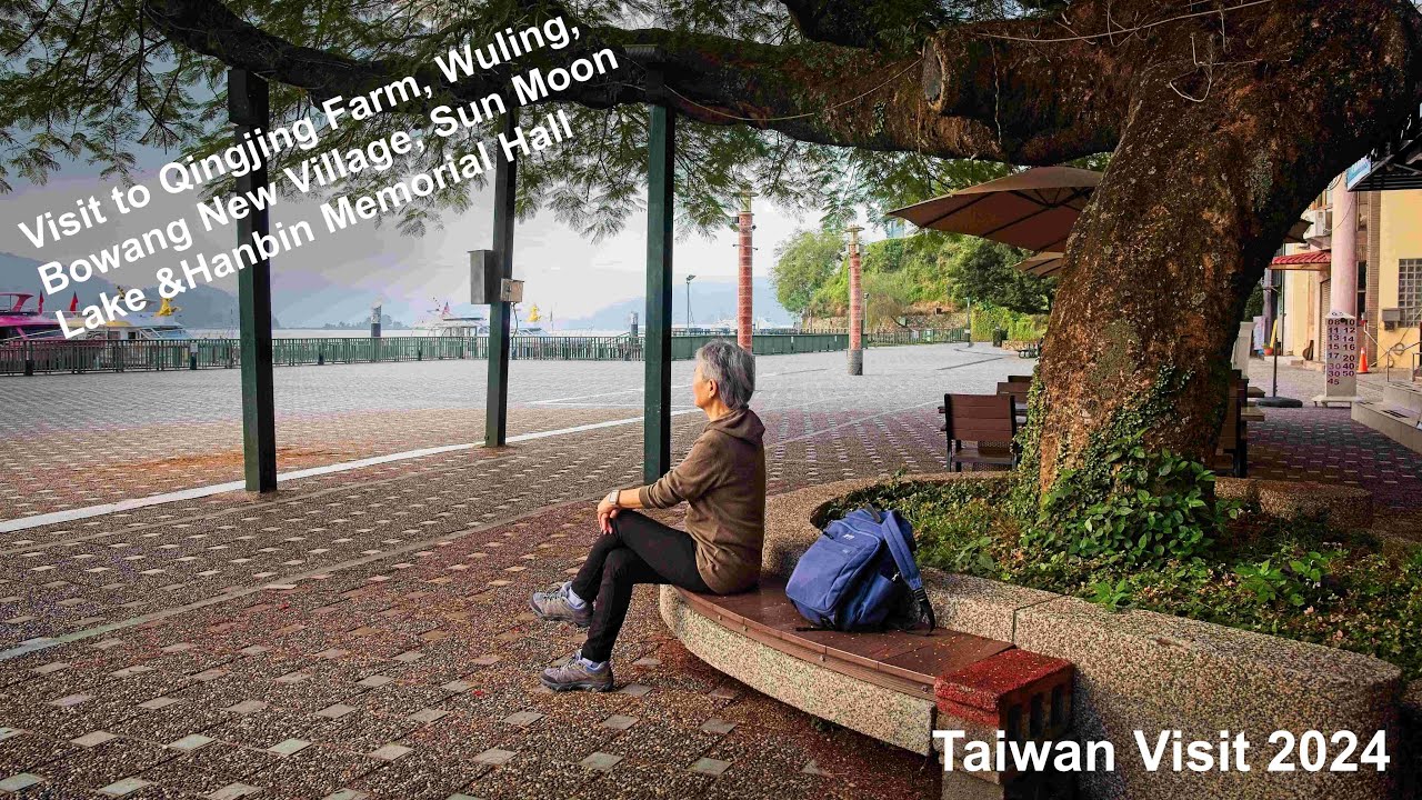 Visit to Qingjing Farm, Wuling, Bowang Village, Sun Moon Lake in Taiwan and the Hanbin Memorial Hall