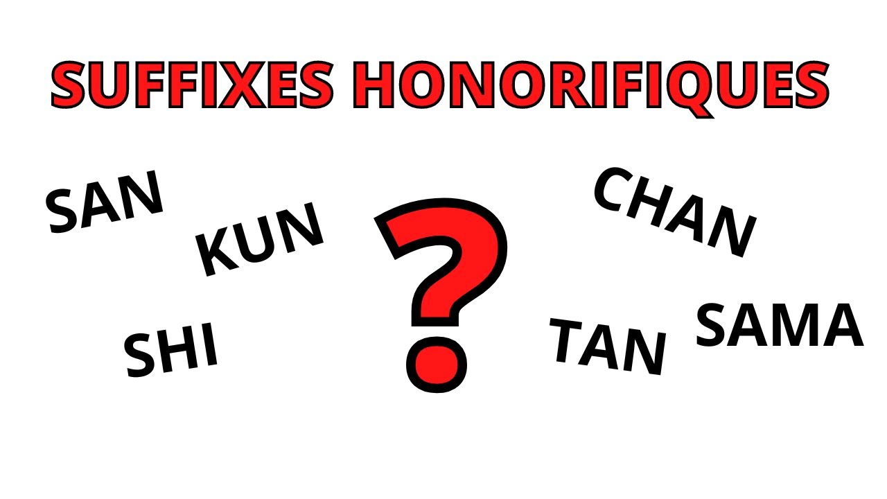 Les suffixes honorifiques japonais (SAN, SAMA, KUN, CHAN...)