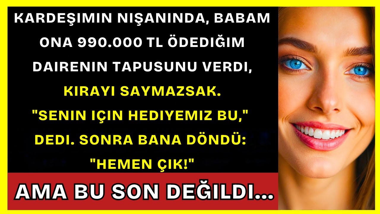 Kardeşimin Nişanında Babam, 990.000 TL Ödediğim Dairenin Tapusunu Ona Verdi