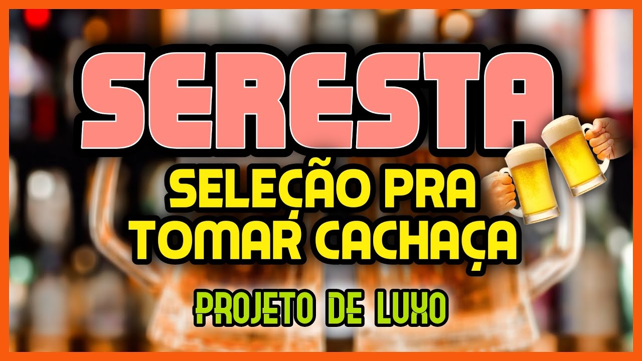 🔴🎹 SERESTA SELEÇÃO PRA TOMAR CACHAÇA // PROJETO DE LUXO