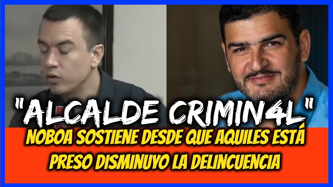 “Alcalde Crimin4l” Noboa sostiene desde que Aquiles está preso disminuyo la delincuencia