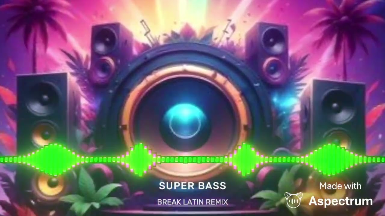 SUPER BASS - BREAK LATIN REMIX 