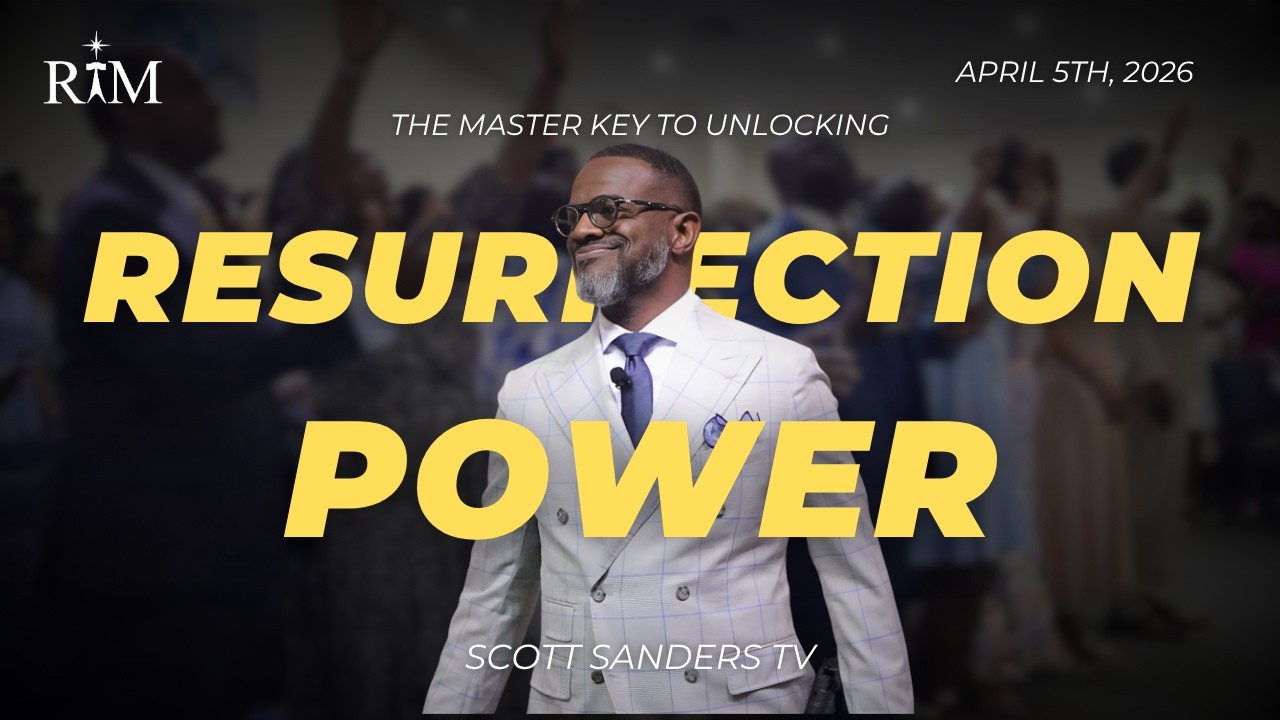 The Master Key To Unlocking Resurrection Power | Pastor Scott T. Sanders | 04-05-26 Sunday 10:00AM