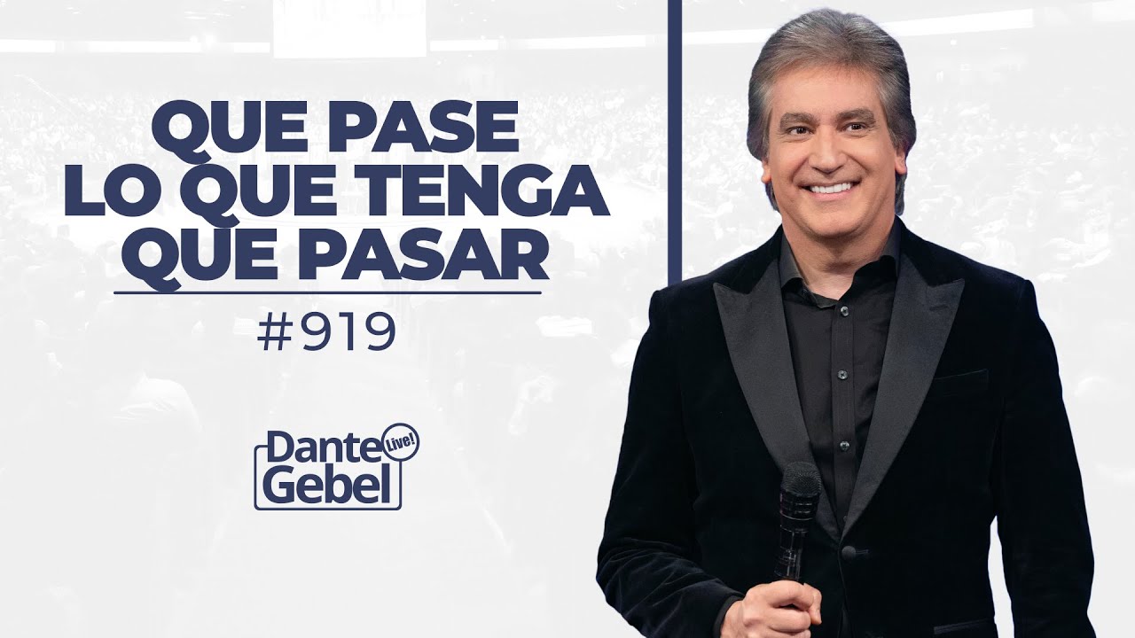 Dante Gebel #919 | Que pase lo que tenga que pasar