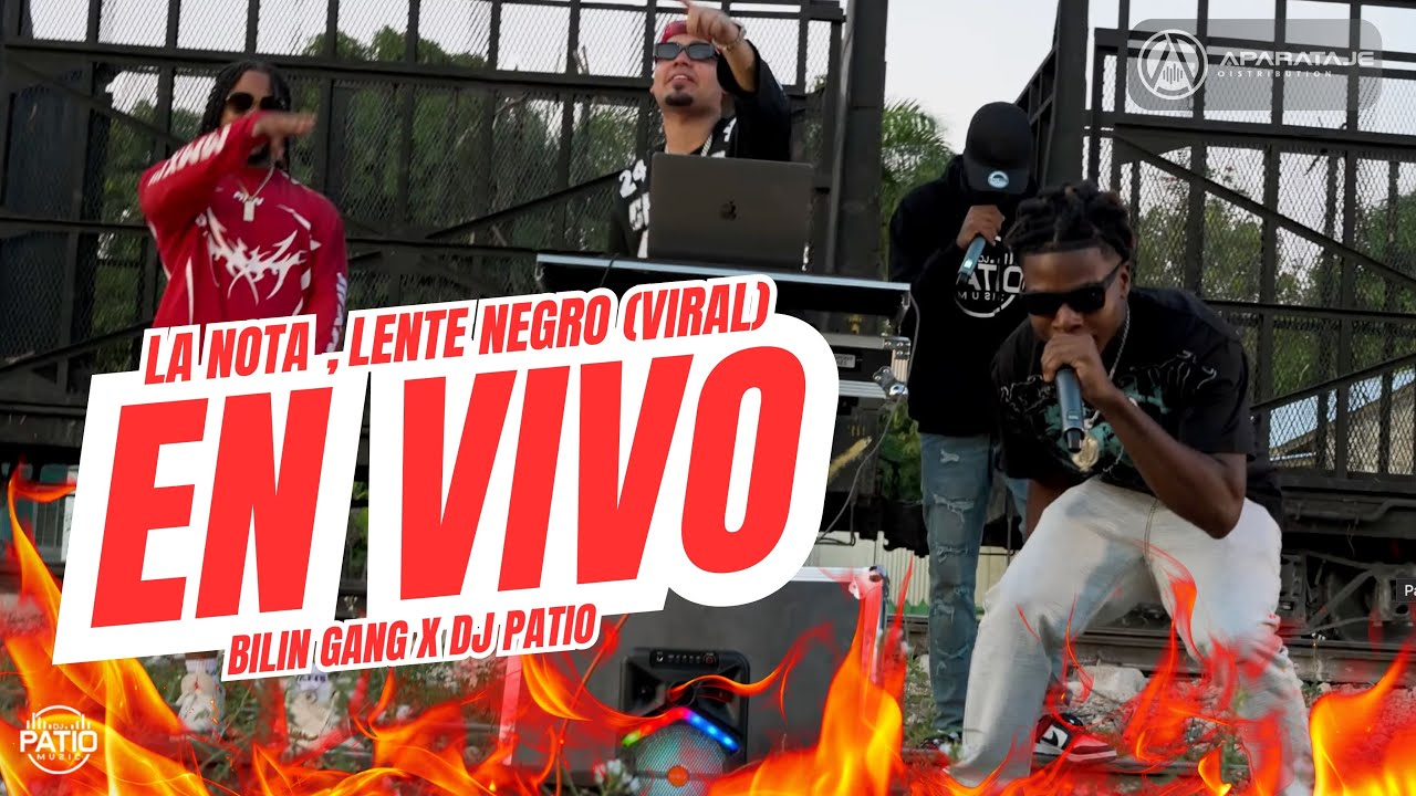 BILIN GANG FT DJ PATIO - LA NOTA EN VIVO, LENTE NEGRO (VIRAL) 