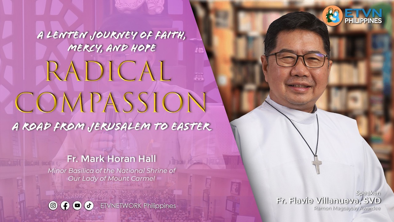RADICAL COMPASSION | A LIFE-CHANGING LENTEN REFLECTION BY FR. FLAVIE VILLANUEVA