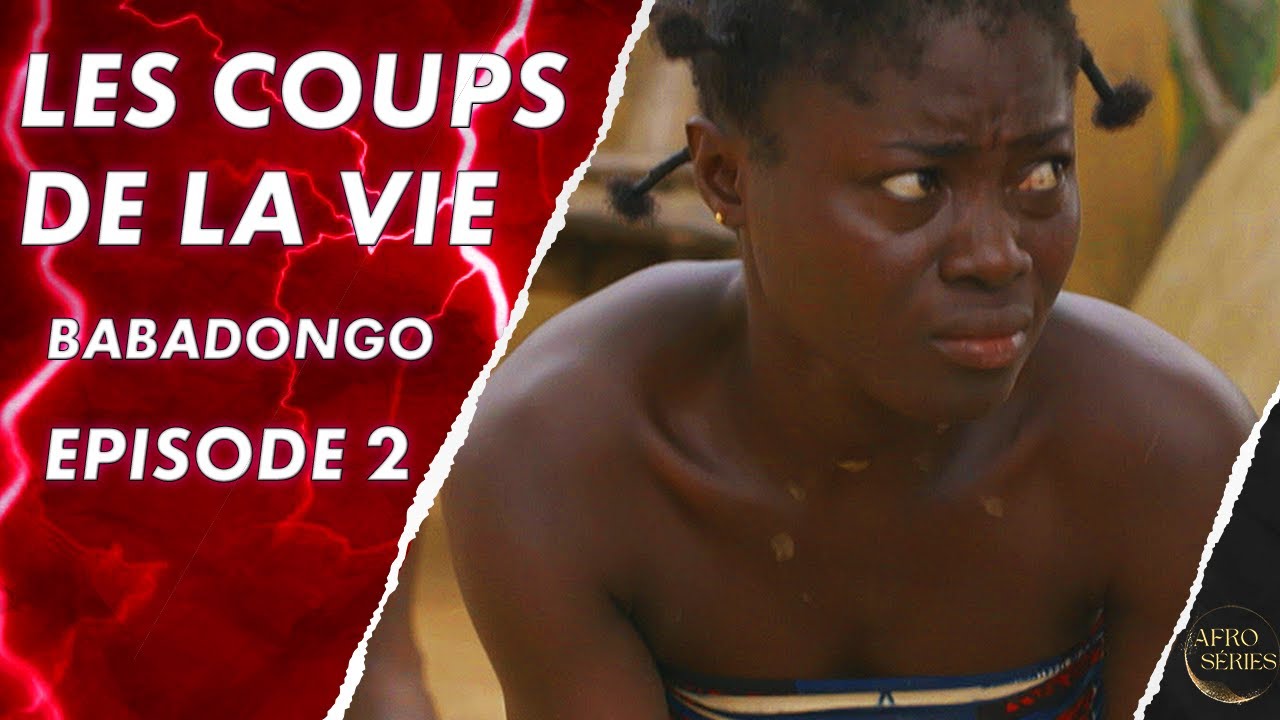 Les Coups de La Vie - BABADONGO - Episode 2 - Série africaine en français - S1 E17