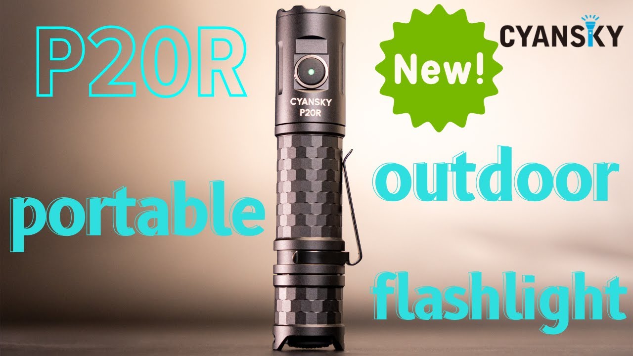 Unveiling CYANSKY New P20R Portable Outdoor Flashlight | 1900 Lumens, 65-Hour Runtime, and More!