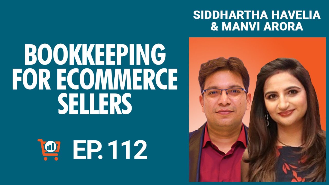 Bookkeeping in Ecommerce Made Simple with Siddhartha Havelia and Manvi Arora, Ep  #112